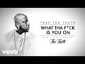 Trae Tha Truth - What Tha F*ck Is You On (Audio)