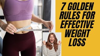 7 Golden Rules for Effective Weight Loss