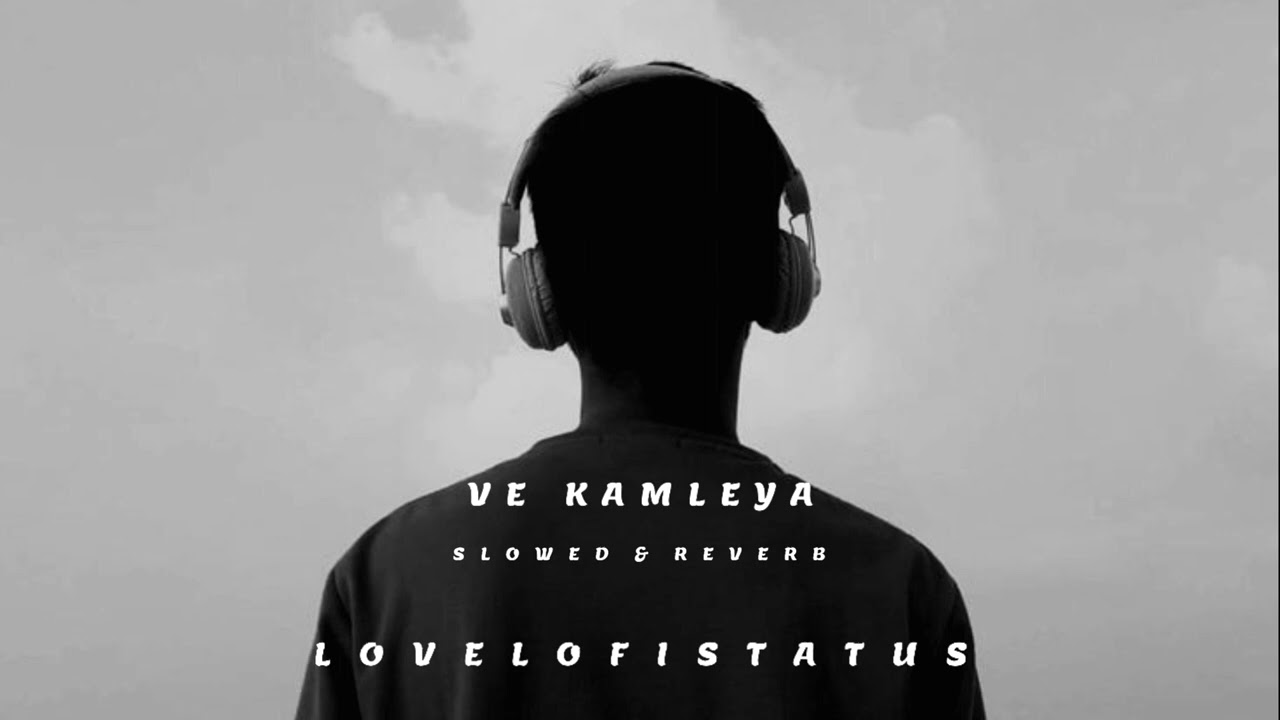 Ve Kamleya Slowed And Reverb Lovelofistatus YouTube Ve Kamleya Slowed And Reverb Lovelofistatus YouTube