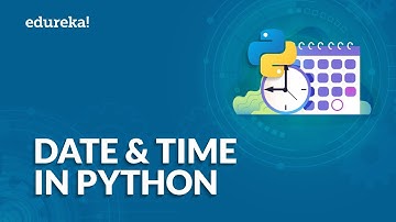Date and Time in Python | datetime Module Explained | Python Tutorial for Beginners | Edureka