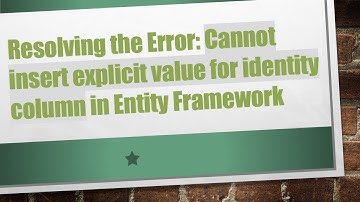 Resolving the Error: Cannot insert explicit value for identity column in Entity Framework