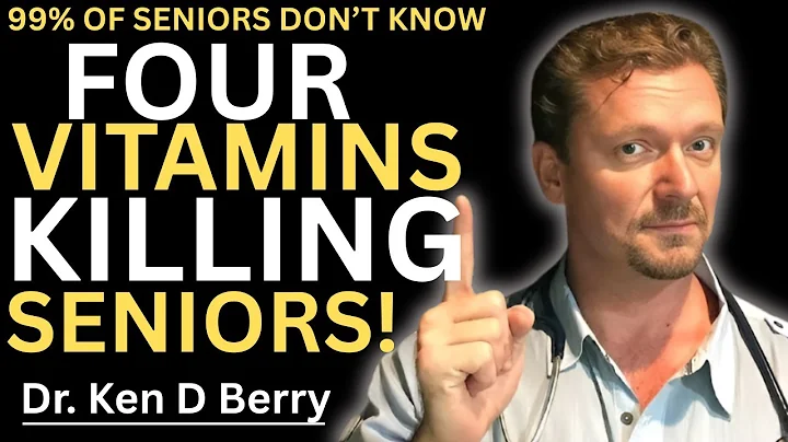 TOP Taking These 4 Vitamins If You're Over 60 (They're Dangerous) | Dr. Ken D. Berry