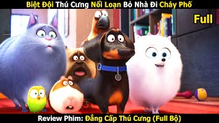 Review Phim: Biệt Đội Thú Cưng Nổi Loạn Bỏ Nhà Đi Cháy Phố | Đẳng Cấp Thú Cưng (Full 12)