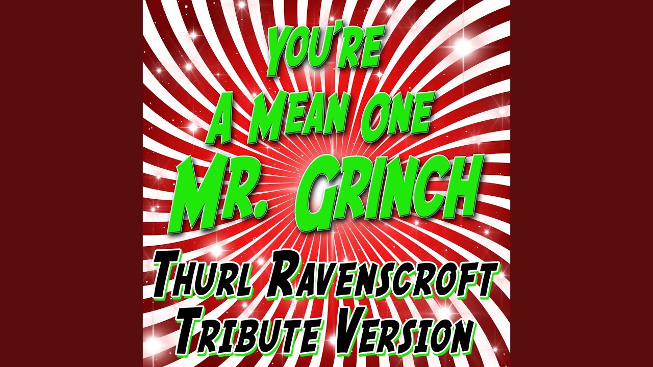 You Re A Mean One Mr Grinch Thurl Ravenscroft You're A Mean One Mr. Grinch (Thurl Ravenscroft Tribute Version) - YouTube