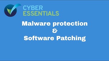 Cyber Essentials: Malware protection and Software Patching