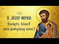 o. Józef Witko OFM: Święty Józef ma potężną moc!
