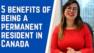 5 BENEFITS OF BEING A PERMANENT RESIDENT IN CANADA