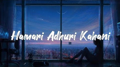 Hamari Adhuri Kahani [LYRICS] Full Song Arijit-singh Jeet Gannguli