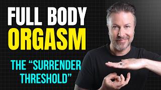 How to Give Her a Full-Body Orgasm (The "Surrender Threshold")