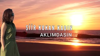 Aklımdasın - Şiir Kokan Kadın (Duygusal Şiir Çalışması)