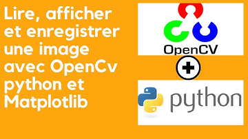 Lire, afficher et enregistrer une image avec OpenCv python et Matplotlib
