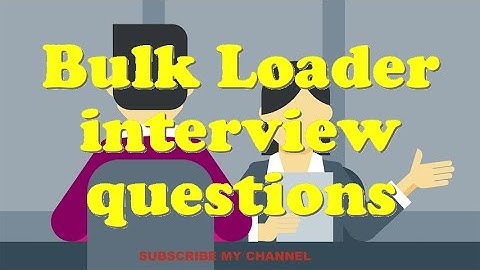 Bulk Loader interview questions