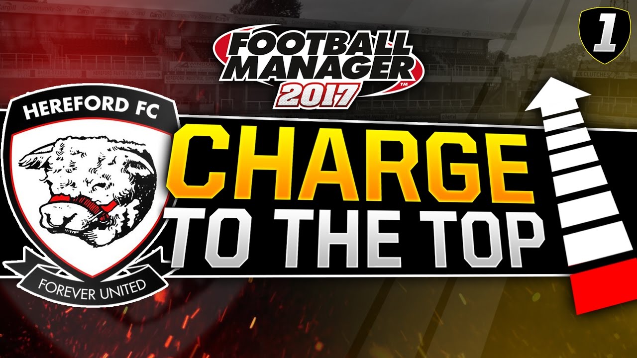 Charge to the Top - Episode 1: Hereford FC | Football Manager 2017