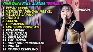 YENI INKA FULL ALBUM TERBARU 2022 || PECAH SERIBU - MENCINTAI DENGA  NGEYEL - MELEPAS LAJANG
