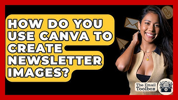 How Do You Use Canva To Create Newsletter Images? - TheEmailToolbox.com