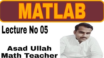 MATLAB, GNU Octave Lecture No 05 by Asad Ullah Math Teacher