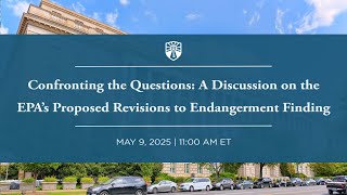 Confronting the Questions: A Discussion on the EPA’s Proposed Revisions to Endangerment Finding