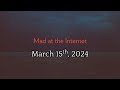 Mad at the internet march 15th 2024