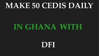 How to make 50cedis daily in Ghana|Online money|DFI