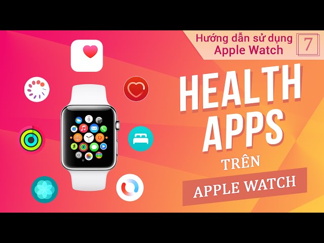 Điểm qua các Health App trên Apple Watch I Hướng dẫn sử dụng Apple Watch #7