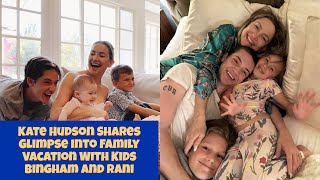 Kate Hudson Shares Glimpse Into Family Vacation With Kids Bingham And Rani