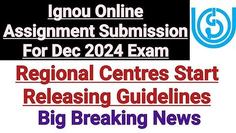 Ignou Online Assignment Submission For Dec 2024 Exam || Regional Centres Start Releasing Guidelines