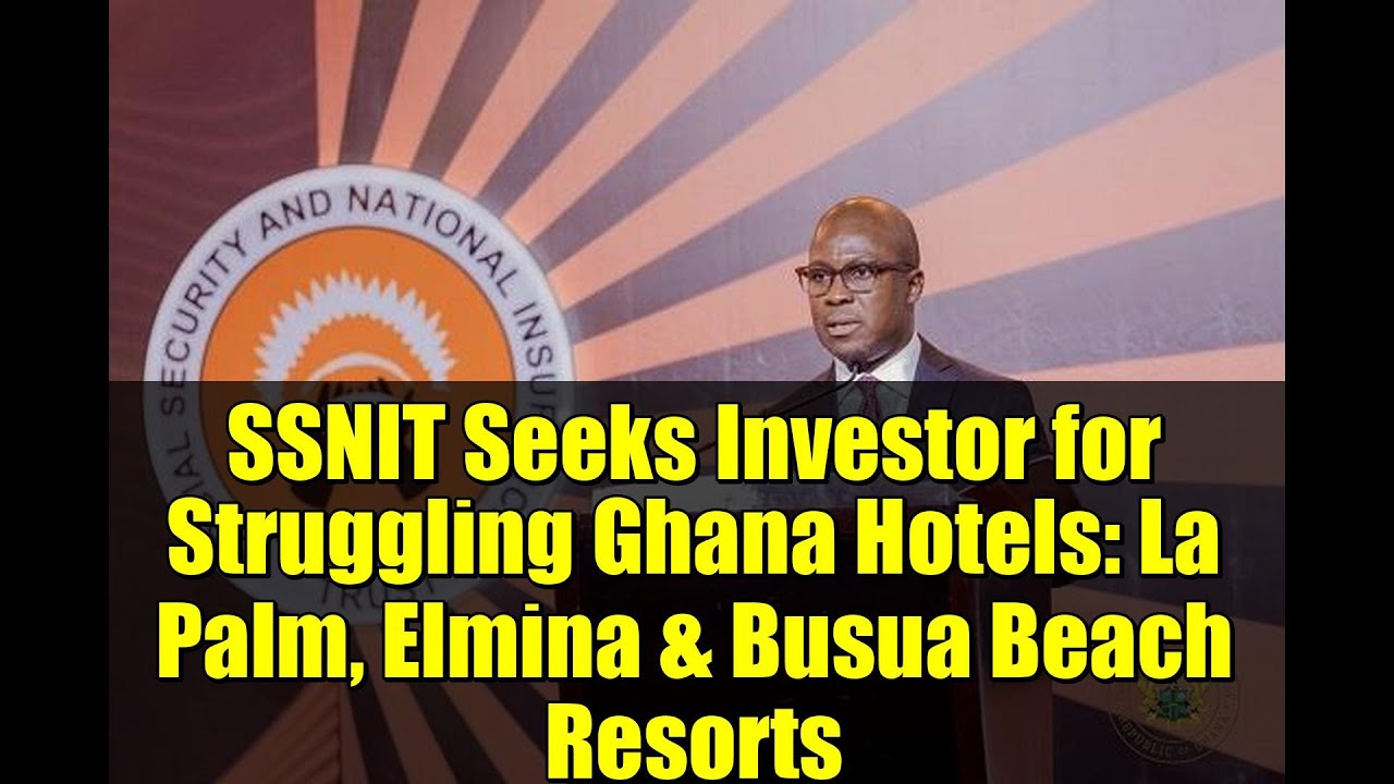 SSNIT Seeks Investor for Struggling Ghana Hotels: La Palm, Elmina & Busua Beach Resorts