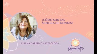 ¿CÓMO SON LAS MUJERES DE GÉMINIS?  Con Susana Garbuyo