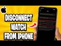 How To Disconnect Watch From iPhone