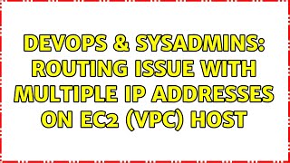 DevOps & SysAdmins: Routing issue with multiple IP addresses on EC2 (VPC) host