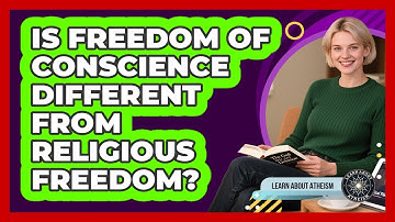 Is Freedom Of Conscience Different From Religious Freedom?