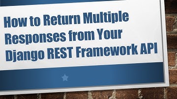 How to Return Multiple Responses from Your Django REST Framework API