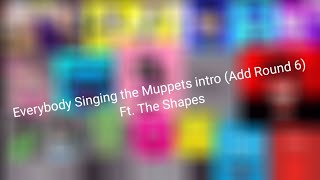 Everybody Singing The Muppets Intro (Add Round 6) Ft. The Shapes