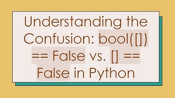 Understanding the Confusion: bool([]) == False vs. [] == False in Python