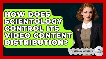 How Does Scientology Control Its Video Content Distribution? - Scientology Answered