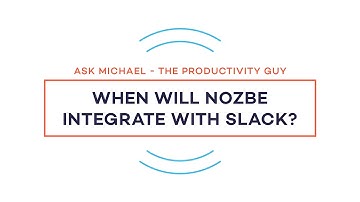 When will Nozbe integrate with Slack? - Ask Michael S01E07