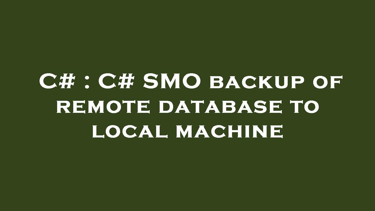 C# : C# SMO backup of remote database to local machine - YouTube