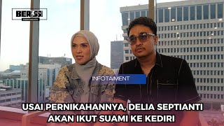 DELIA SEPTIANTI UNGKAPKAN KEBAHAGIAN USAI PERNIKAHANNYA, DELIA MEMILIH IKUT DENGAN SUAMI KE KEDIRI
