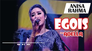 Anisa Rahma - Egois (OM. Adella)