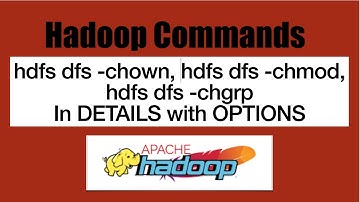 Basic HDFS Commands:  hdfs dfs -chown ,hdfs dfs -chmod, hdfs dfs -chgrp in DETAILS with -R