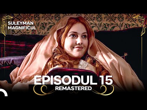 Suleyman Magnificul | Episodul 15 (Remastered)