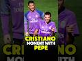 Cristiano Ronaldo's Moment with Pepe #cristianoronaldo #football #cristiano