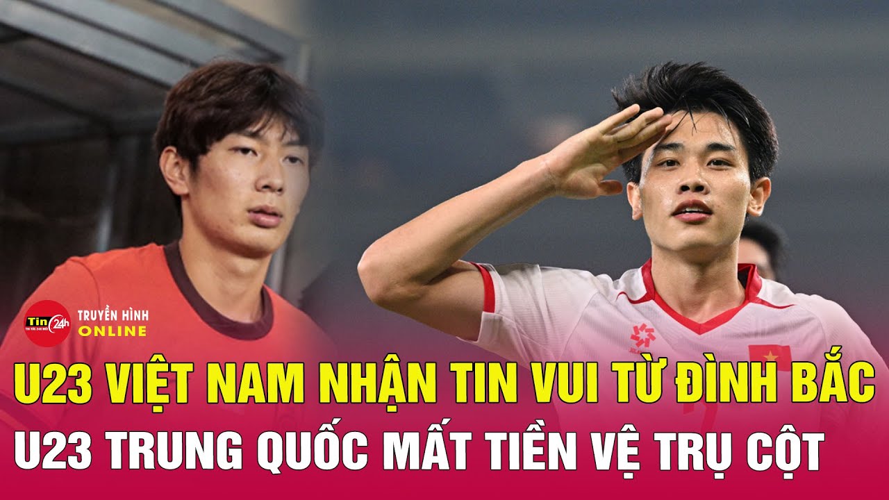U23 Việt Nam nhận tin cực vui từ Đình Bắc, U23 Trung Quốc mất tiền vệ trụ cột trước trận bán kết