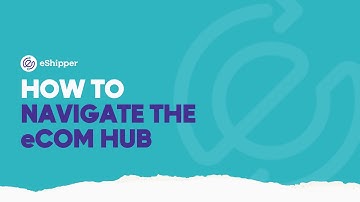 How to Navigate the eCommerce Hub | eShipper 2.0