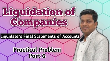 LIQUIDATION OF COMPANIES | LIQUIDATORS FINAL STATEMENT OF A/C | PART 6 | FINANCIAL A/C | ASHISH SIR