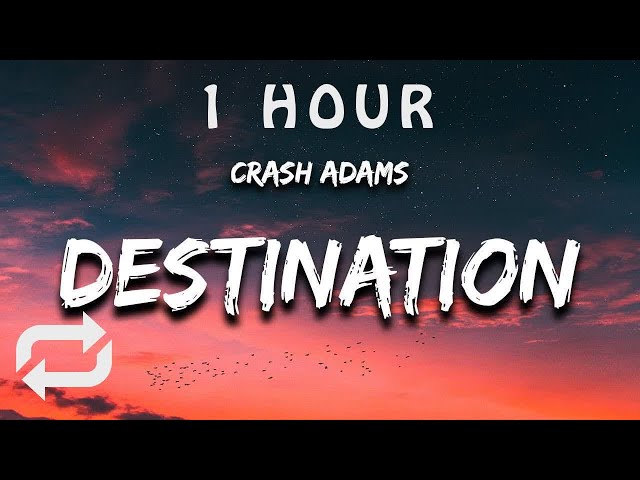 [1 HOUR] Crash Adams - Destination (Lyrics)