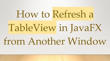 How to Refresh a TableView in JavaFX from Another Window
