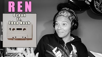 Ren - Ocean Ft. Eden Nash | Audio Reaction