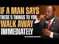 If A Man Says These 5 Things To You, Walk Away Immediately | Myles Munroe
