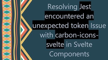 Resolving Jest encountered an unexpected token Issue with carbon-icons-svelte in Svelte Components